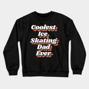 Coolest Ice Skating Dad Ever Crewneck Sweatshirt